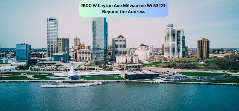 2500 W Layton Ave Milwaukee Wi 53221: Beyond the Address