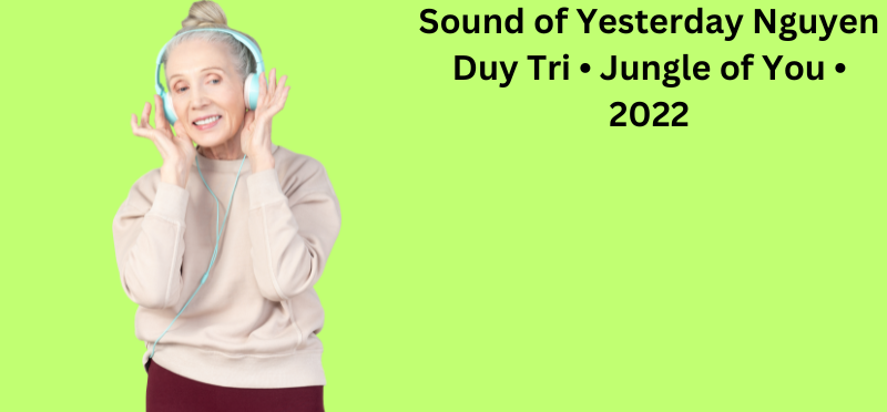 Sound of Yesterday Nguyen Duy Tri • Jungle of You • 2022